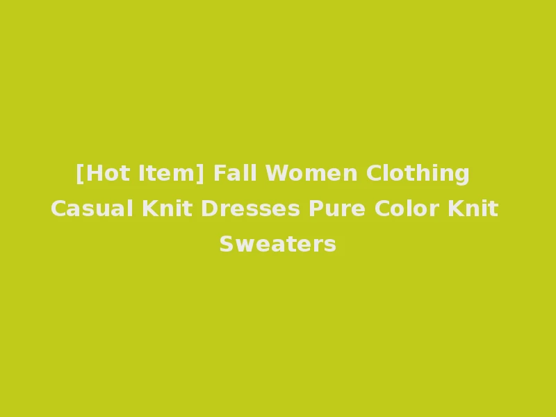 [Hot Item] Fall Women Clothing Casual Knit Dresses Pure Color Knit Sweaters