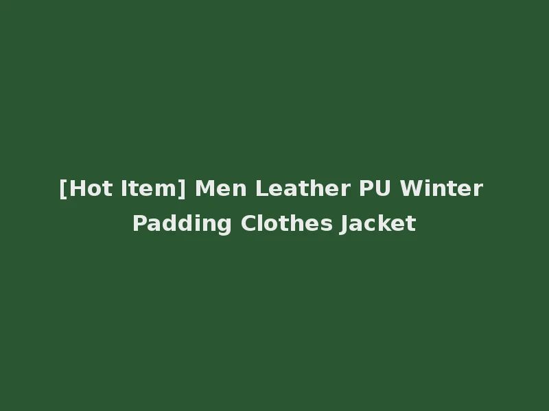[Hot Item] Men Leather PU Winter Padding Clothes Jacket