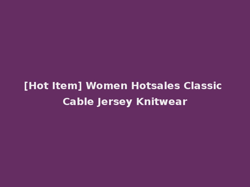 [Hot Item] Women Hotsales Classic Cable Jersey Knitwear