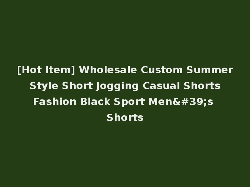 [Hot Item] Wholesale Custom Summer Style Short Jogging Casual Shorts Fashion Black Sport Men's Shorts