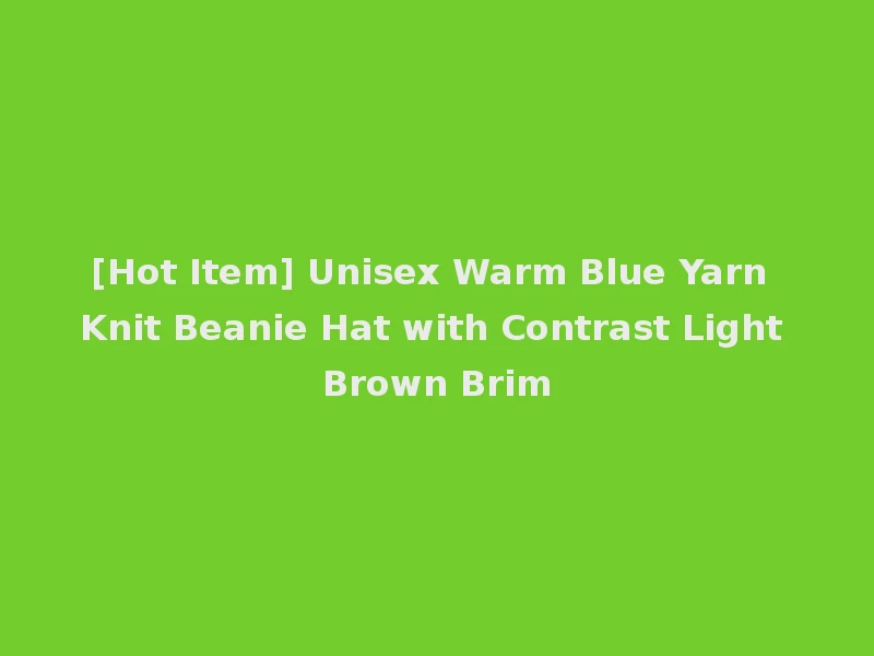 [Hot Item] Unisex Warm Blue Yarn Knit Beanie Hat with Contrast Light Brown Brim