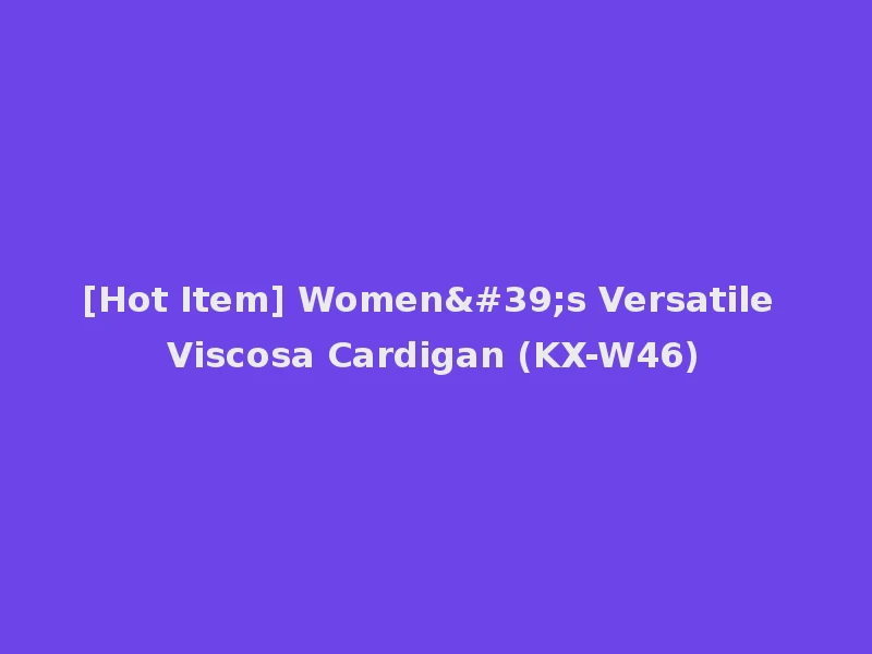 [Hot Item] Women's Versatile Viscosa Cardigan (KX-W46)