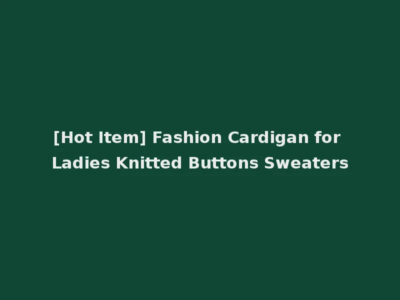 [Hot Item] Fashion Cardigan for Ladies Knitted Buttons Sweaters