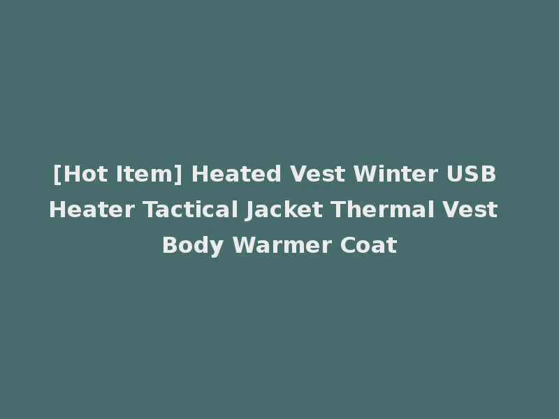 [Hot Item] Heated Vest Winter USB Heater Tactical Jacket Thermal Vest Body Warmer Coat