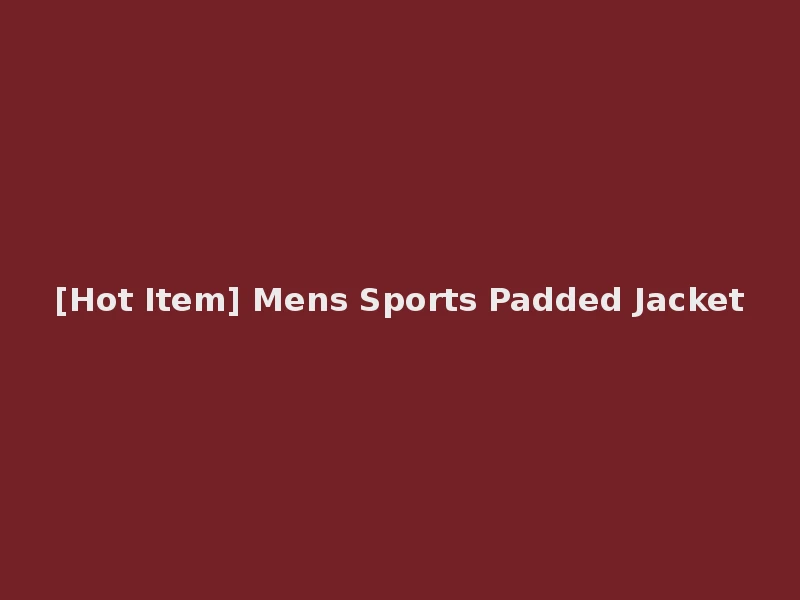 [Hot Item] Mens Sports Padded Jacket