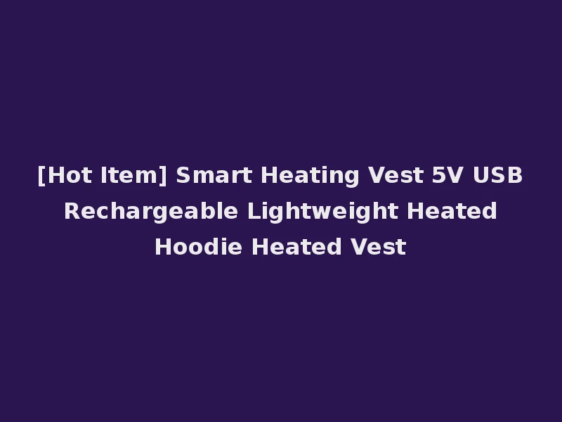 [Hot Item] Smart Heating Vest 5V USB Rechargeable Lightweight Heated Hoodie Heated Vest