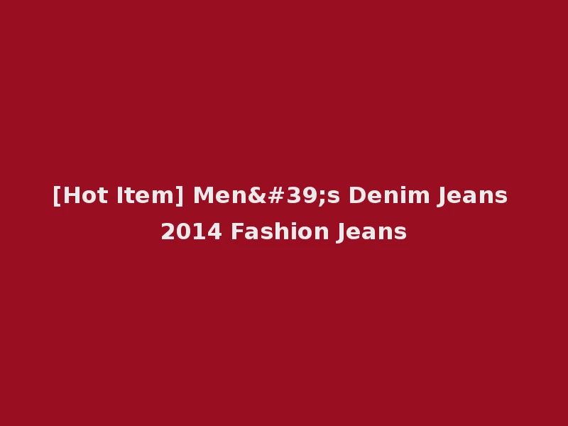 [Hot Item] Men's Denim Jeans 2014 Fashion Jeans