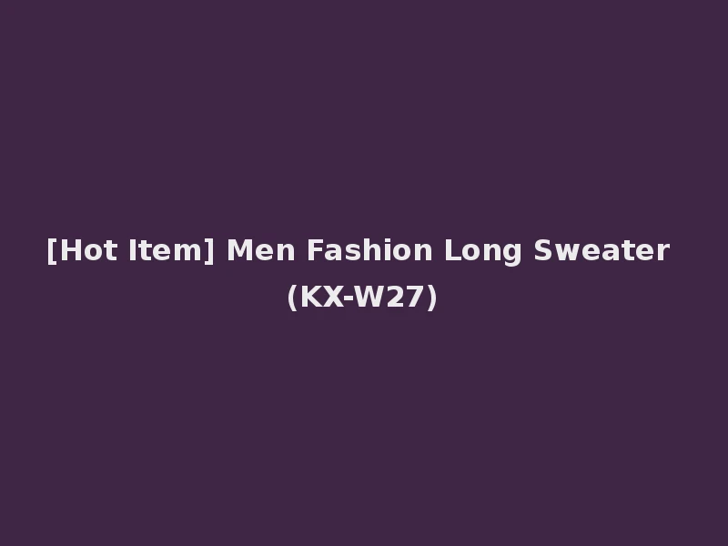 [Hot Item] Men Fashion Long Sweater (KX-W27)