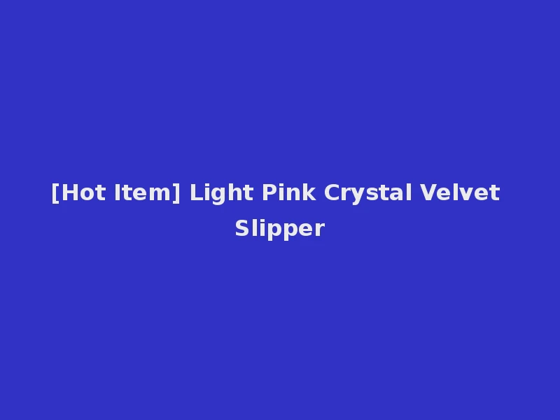 [Hot Item] Light Pink Crystal Velvet Slipper