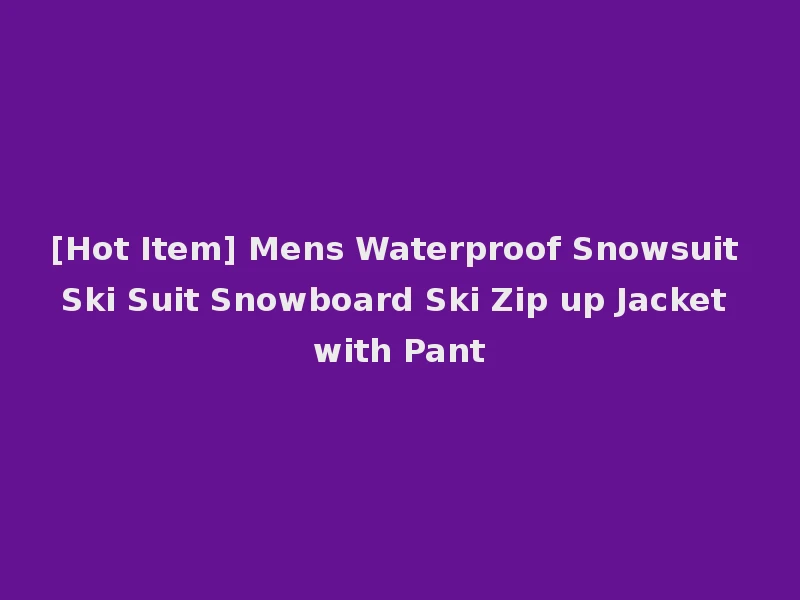 [Hot Item] Mens Waterproof Snowsuit Ski Suit Snowboard Ski Zip up Jacket with Pant