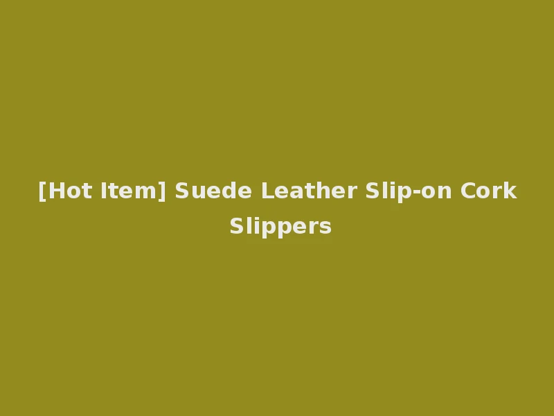 [Hot Item] Suede Leather Slip-on Cork Slippers