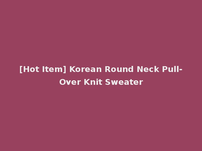 [Hot Item] Korean Round Neck Pull-Over Knit Sweater