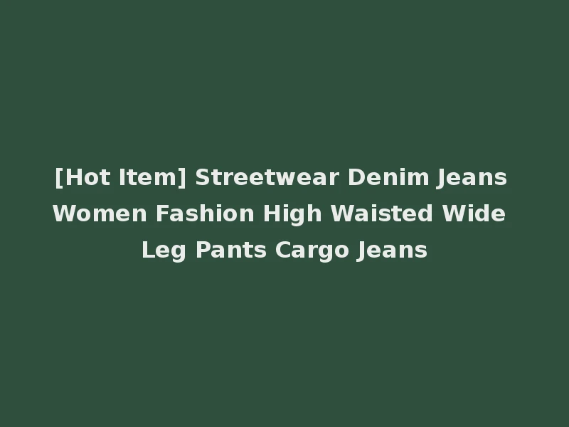 [Hot Item] Streetwear Denim Jeans Women Fashion High Waisted Wide Leg Pants Cargo Jeans