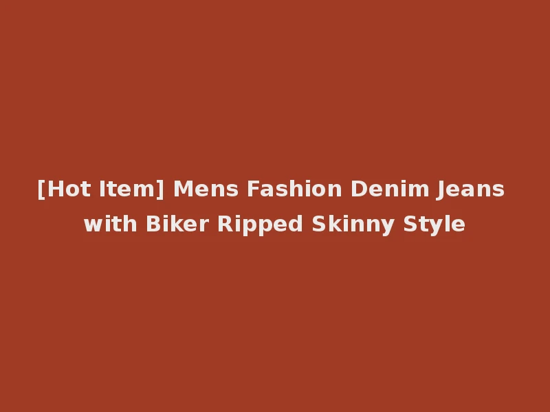 [Hot Item] Mens Fashion Denim Jeans with Biker Ripped Skinny Style