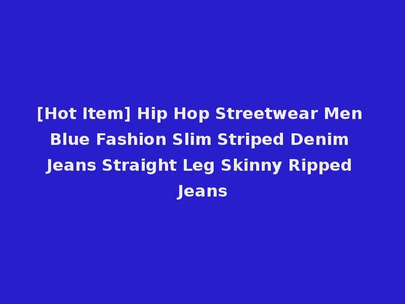 [Hot Item] Hip Hop Streetwear Men Blue Fashion Slim Striped Denim Jeans Straight Leg Skinny Ripped Jeans