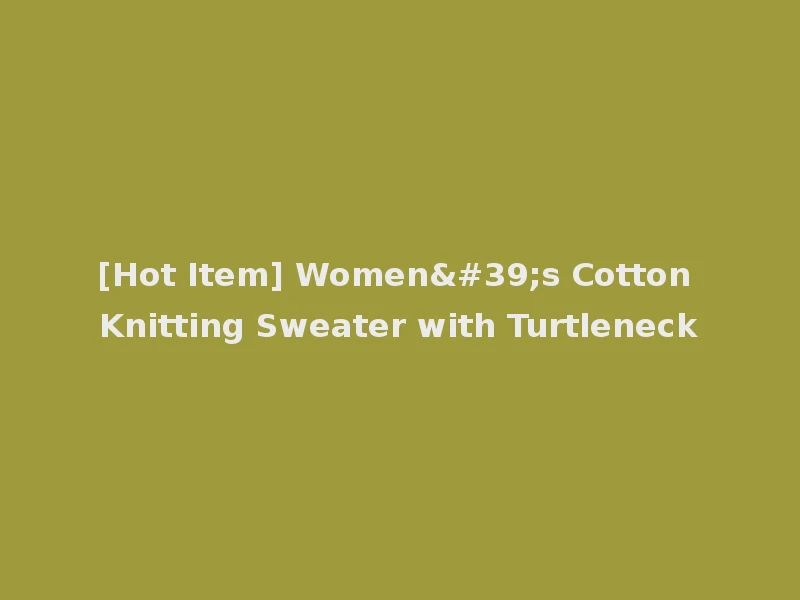 [Hot Item] Women's Cotton Knitting Sweater with Turtleneck