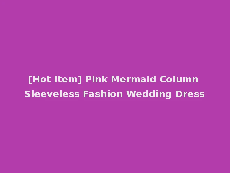 [Hot Item] Pink Mermaid Column Sleeveless Fashion Wedding Dress