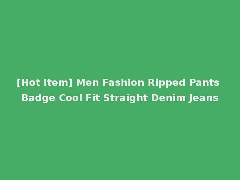 [Hot Item] Men Fashion Ripped Pants Badge Cool Fit Straight Denim Jeans