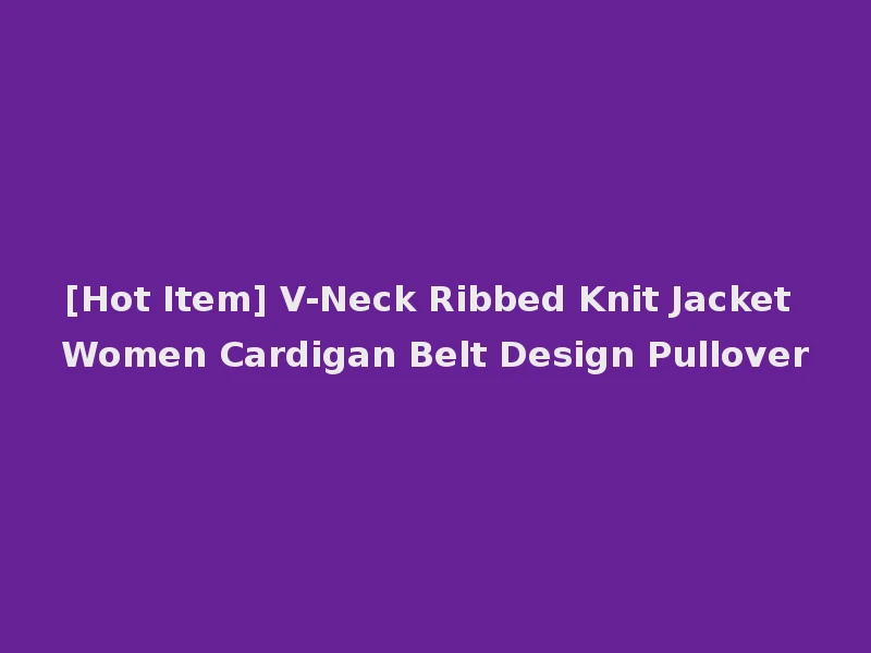 [Hot Item] V-Neck Ribbed Knit Jacket Women Cardigan Belt Design Pullover