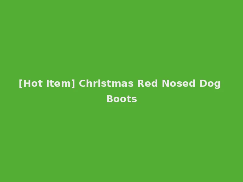 [Hot Item] Christmas Red Nosed Dog Boots