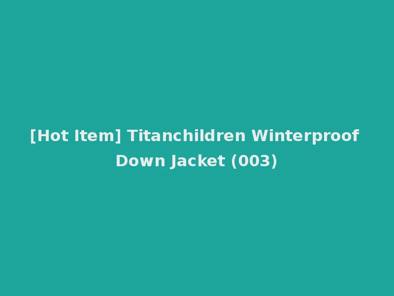 [Hot Item] Titanchildren Winterproof Down Jacket (003)