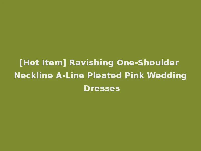 [Hot Item] Ravishing One-Shoulder Neckline A-Line Pleated Pink Wedding Dresses