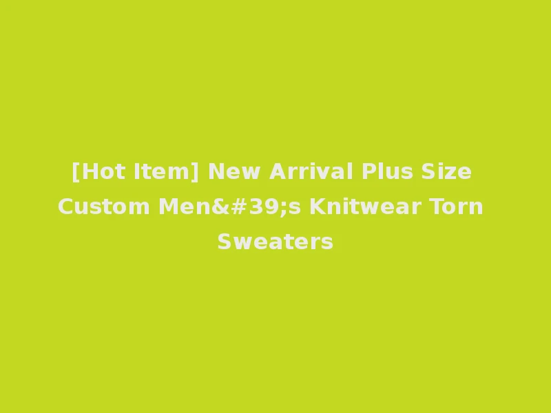 [Hot Item] New Arrival Plus Size Custom Men's Knitwear Torn Sweaters