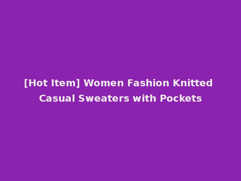 [Hot Item] Women Fashion Knitted Casual Sweaters with Pockets