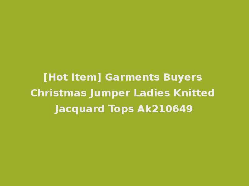 [Hot Item] Garments Buyers Christmas Jumper Ladies Knitted Jacquard Tops Ak210649