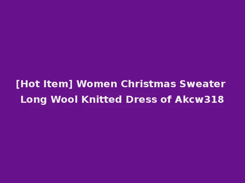 [Hot Item] Women Christmas Sweater Long Wool Knitted Dress of Akcw318