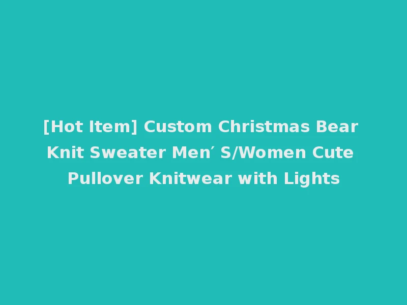 [Hot Item] Custom Christmas Bear Knit Sweater Men′ S/Women Cute Pullover Knitwear with Lights