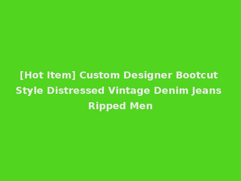 [Hot Item] Custom Designer Bootcut Style Distressed Vintage Denim Jeans Ripped Men