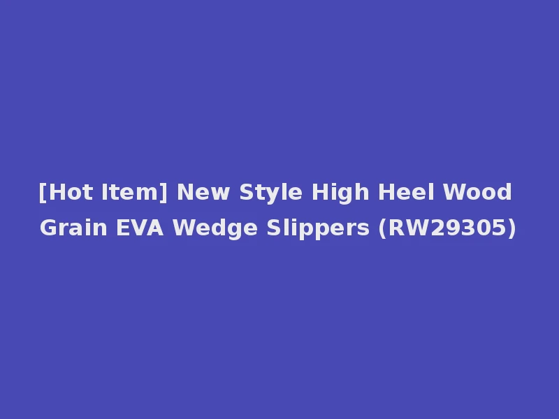 [Hot Item] New Style High Heel Wood Grain EVA Wedge Slippers (RW29305)