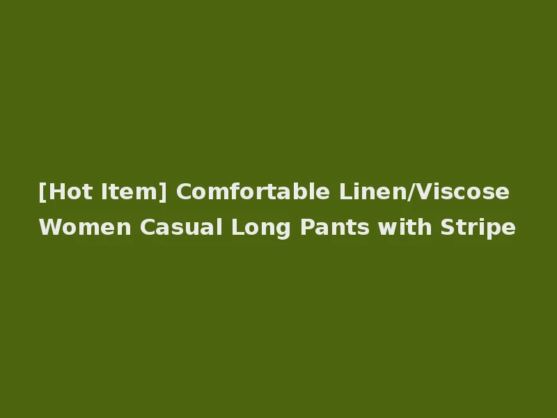 [Hot Item] Comfortable Linen/Viscose Women Casual Long Pants with Stripe