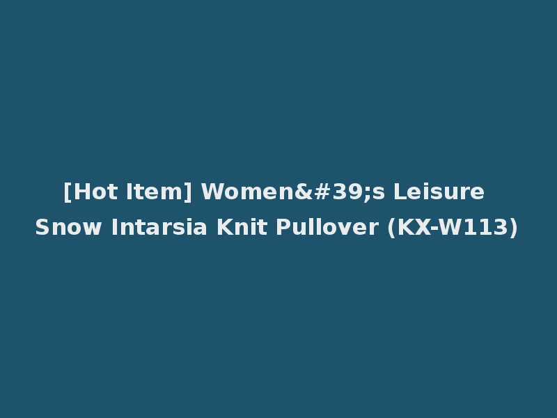 [Hot Item] Women's Leisure Snow Intarsia Knit Pullover (KX-W113)