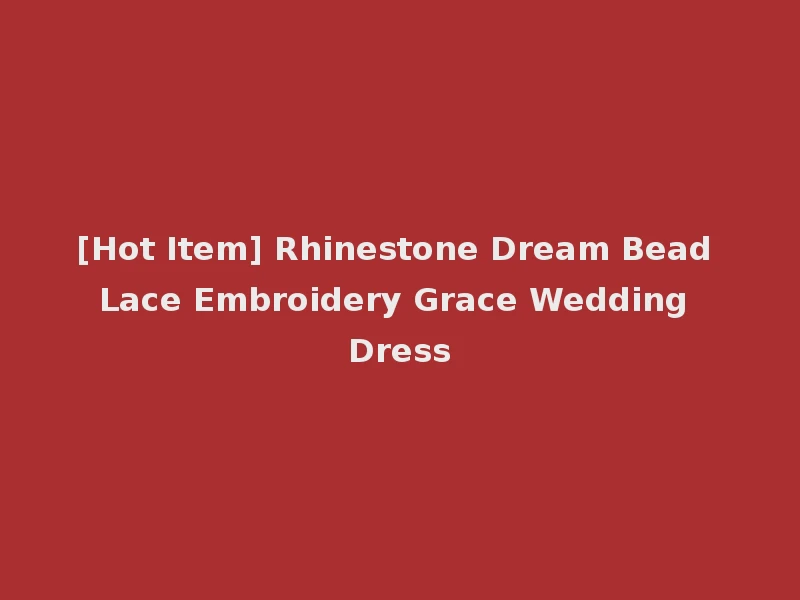 [Hot Item] Rhinestone Dream Bead Lace Embroidery Grace Wedding Dress