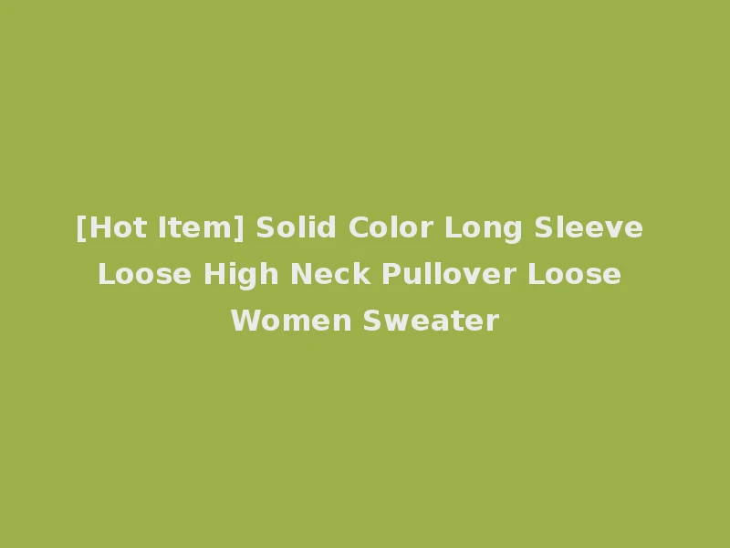 [Hot Item] Solid Color Long Sleeve Loose High Neck Pullover Loose Women Sweater