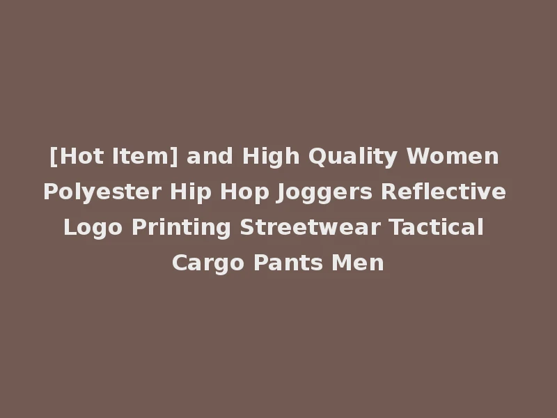 [Hot Item] and High Quality Women Polyester Hip Hop Joggers Reflective Logo Printing Streetwear Tactical Cargo Pants Men