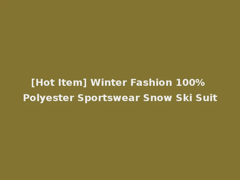 [Hot Item] Winter Fashion 100% Polyester Sportswear Snow Ski Suit