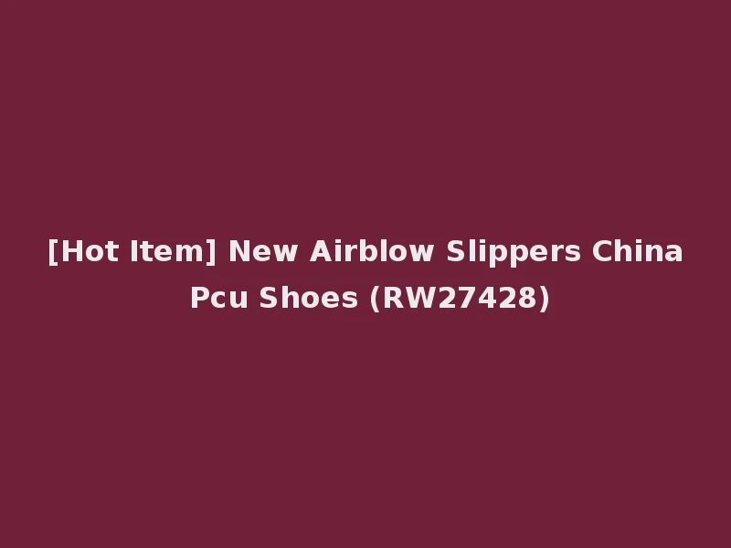 [Hot Item] New Airblow Slippers China Pcu Shoes (RW27428)