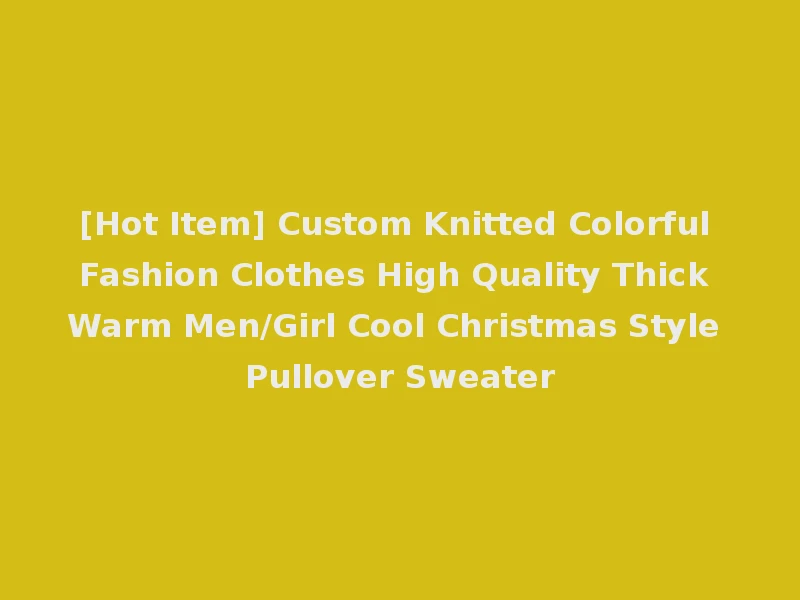 [Hot Item] Custom Knitted Colorful Fashion Clothes High Quality Thick Warm Men/Girl Cool Christmas Style Pullover Sweater