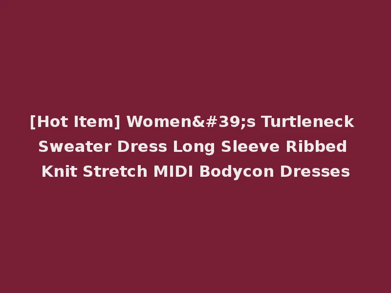 [Hot Item] Women's Turtleneck Sweater Dress Long Sleeve Ribbed Knit Stretch MIDI Bodycon Dresses