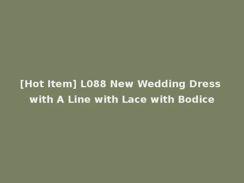 [Hot Item] L088 New Wedding Dress with A Line with Lace with Bodice