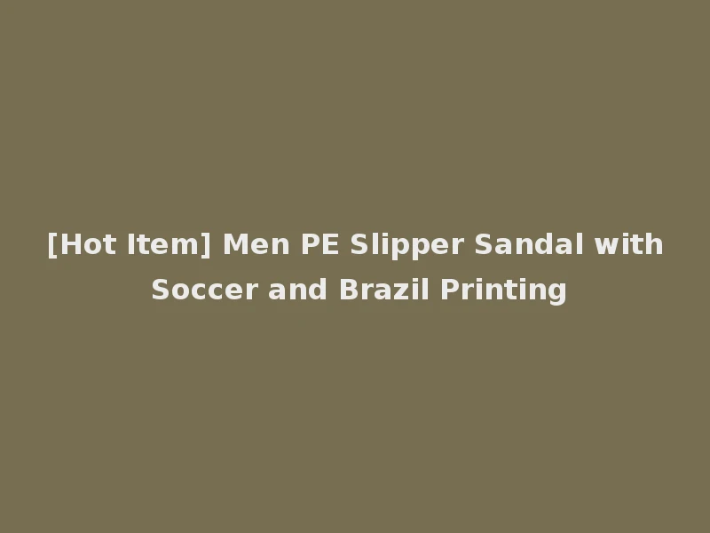 [Hot Item] Men PE Slipper Sandal with Soccer and Brazil Printing