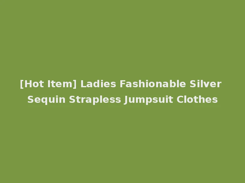 [Hot Item] Ladies Fashionable Silver Sequin Strapless Jumpsuit Clothes
