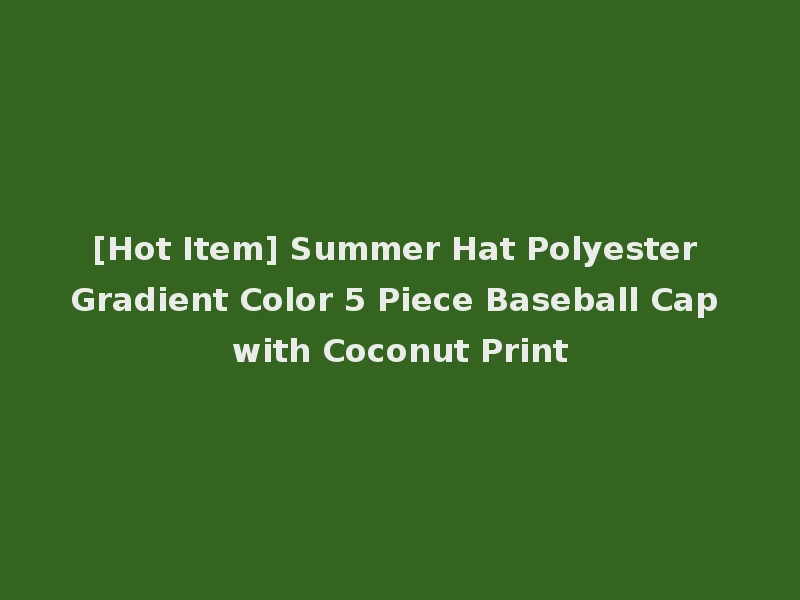 [Hot Item] Summer Hat Polyester Gradient Color 5 Piece Baseball Cap with Coconut Print