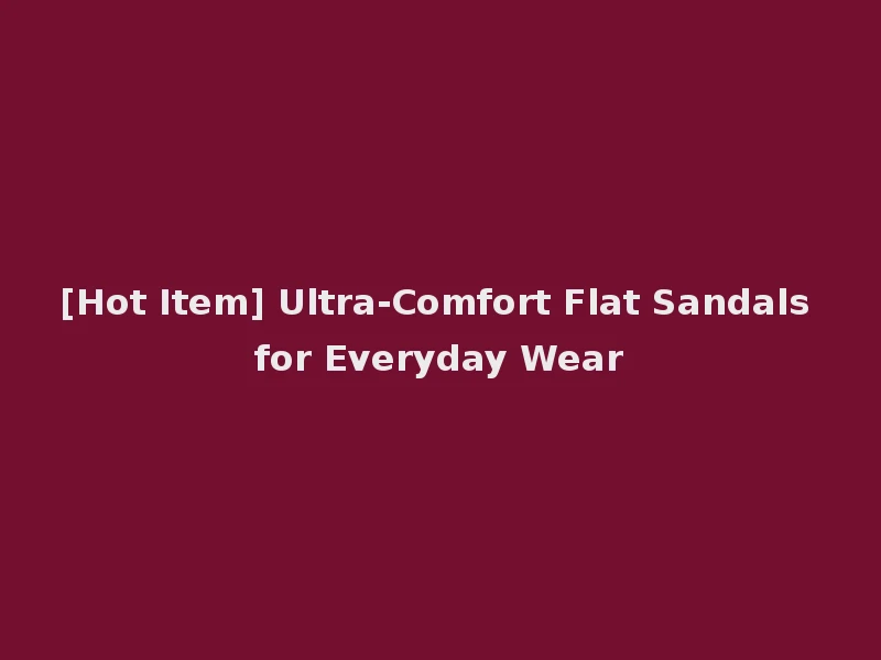 [Hot Item] Ultra-Comfort Flat Sandals for Everyday Wear