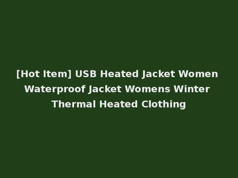 [Hot Item] USB Heated Jacket Women Waterproof Jacket Womens Winter Thermal Heated Clothing