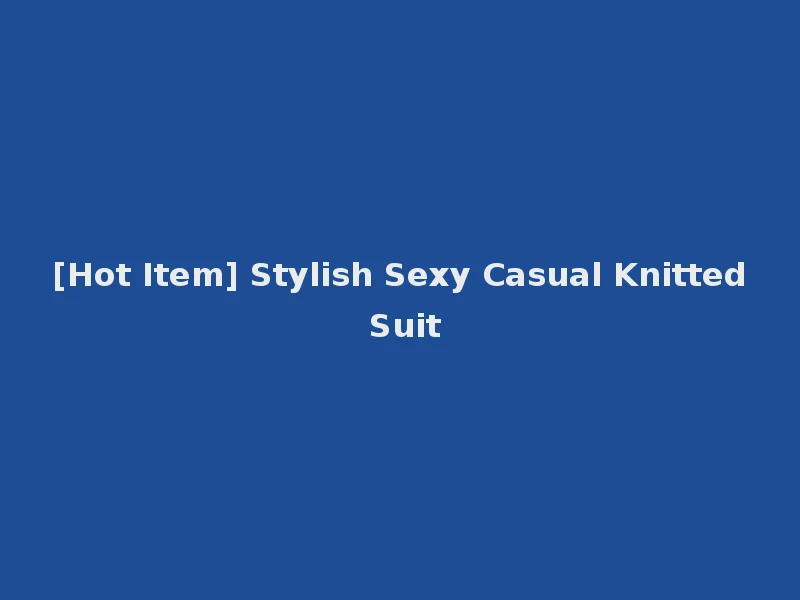 [Hot Item] Stylish Sexy Casual Knitted Suit