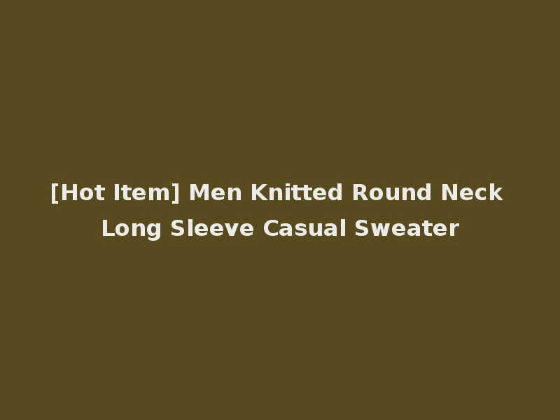[Hot Item] Men Knitted Round Neck Long Sleeve Casual Sweater